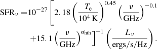 $$ \begin{aligned} \mathrm{SFR}_\nu =&10^{-27} \left[2.18\left(\frac{T_{\rm e}}{10^4\,\mathrm{K}}\right)^{0.45} \left(\frac{\nu }{\mathrm{GHz}}\right)^{-0.1}\right.\nonumber \\&\left. +15.1 \left(\frac{\nu }{\mathrm{GHz}}\right)^{\alpha _{\rm nth}}\right]^{-1} \left(\frac{L_{\nu }}{\mathrm{ergs/s/Hz}}\right). \end{aligned} $$
