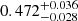 $ 0.472^{+0.036}_{-0.028} $