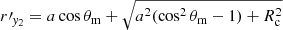 $ r{\prime}_{\mathit{y}_2} = a \cos \theta_{\mathrm{m}} + \sqrt{a^2 (\cos^2 \theta_{\mathrm{m}} - 1) + R_{\mathrm{c}}^2} $