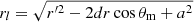 $ r_l = \sqrt{r^{{\prime}2} - 2dr \cos \theta_{\mathrm{m}} + a^2} $