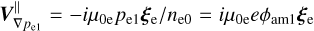 $V_{\nabla {p_{{\rm{e}}1}}}^\parallel = - i{\mu _{0{\rm{e}}}}{p_{{\rm{e}}1}}{\xi _{\rm{e}}}/{n_{{\rm{e}}0}} = i{\mu _{0{\rm{e}}}}e{\phi _{{\rm{am}}1}}{\xi _{\rm{e}}}$