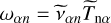 ${\omega _{\alpha n}} = {\tilde v_{\alpha n}}{\tilde T_{{\rm{n}}\alpha }}$