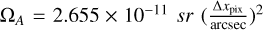 ${{\rm{\Omega }}_A} = 2.655 \times {10^{ - 11}}sr{\left( {{{{\rm{\Delta }}{x_{{\rm{pix}}}}} \over {arcsec}}} \right)^2}$