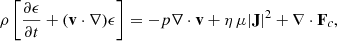 $$ \begin{aligned}&\rho \left[ \frac{\partial \epsilon }{\partial t} + (\mathbf v \cdot \nabla )\epsilon \right] = -p \nabla \cdot \mathbf v + \eta \, \mu |\mathbf J |^2 + \nabla \cdot \mathbf F _c,\end{aligned} $$
