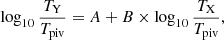 $$ \begin{aligned} \log _{10}{\frac{T_{\text{Y}}}{T_{\text{piv}}}}=A+B\times \log _{10}{\frac{T_{\text{X}}}{T_{\text{piv}}}}, \end{aligned} $$