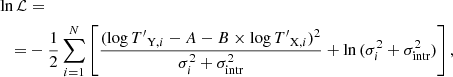 $$ \begin{aligned} \begin{aligned} \ln {\mathcal{L} }&=\\ =&-\dfrac{1}{2}\sum ^N_{i=1}\left[\dfrac{(\log {T{^{\prime }}_{\text{Y},i}}-A-B\times \log {T{^{\prime }}_{\text{X},i}})^2}{\sigma _i^2+\sigma _\text{intr}^2}+\ln {(\sigma _i^2+\sigma _\text{intr}^2)}\right], \end{aligned} \end{aligned} $$