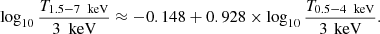 $$ \begin{aligned} \log _{10}{\dfrac{T_{1.5-7\ \text{ keV}}}{3\ \text{ keV}}}\approx -0.148+0.928\times \log _{10}{\dfrac{T_{0.5-4\ \text{ keV}}}{3\, \text{ keV}}}. \end{aligned} $$