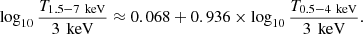 $$ \begin{aligned} \log _{10}{\dfrac{T_{1.5-7\, \text{ keV}}}{3\, \text{ keV}}}\approx 0.068+0.936\times \log _{10}{\dfrac{T_{0.5-4\, \text{ keV}}}{3\, \text{ keV}}}. \end{aligned} $$