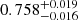 $ 0.758_{-0.016}^{+0.019} $