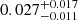 $ 0.027^{+0.017}_{-0.011} $