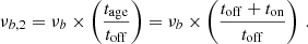 $$ \begin{aligned} \nu _{b,2} = \nu _{b}\times \left(\frac{t_{\rm age}}{t_{\rm off}}\right) = \nu _{b} \times \left(\frac{t_{\rm off}+t_{\rm on}}{t_{\rm off}}\right)\,. \end{aligned} $$
