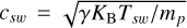$\[c_{s w}=\sqrt{\gamma K_{\mathrm{B}} T_{s w} / m_p}\]$