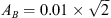 $ A_B=0.01 \times \sqrt{2}) $