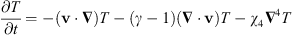 $$ \begin{aligned}&\frac{\partial T}{\partial t} = - \left( \boldsymbol{v} \cdot \boldsymbol{\nabla } \right) T - \left( \gamma -1 \right) \left( \boldsymbol{\nabla } \cdot \boldsymbol{v} \right) T -\chi _4 \boldsymbol{\nabla }^4 T. \end{aligned} $$