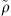 $ \tilde{\rho} $