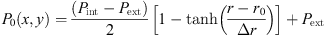 $$ \begin{aligned} P_0(x,{ y})=\frac{\left( P_{\rm int}-P_{\rm ext} \right)}{2} \left[ 1 - \tanh \left( \frac{r-r_0}{\Delta r} \right) \right] + P_{\rm ext}. \end{aligned} $$