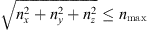$ \sqrt{n_x^2+n_{\mathit{y}}^2+n_z^2}\le n_{\mathrm{max}} $
