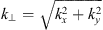 $ k_\perp=\sqrt{k_x^2+k_{\mathit{y}}^2} $