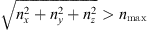 $ \sqrt{n_x^2+n_{\mathit{y}}^2+n_z^2} > n_{\mathrm{max}} $