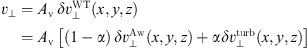 $$ \begin{aligned} \boldsymbol{v}_\perp&= {A_{\rm v}}\, \delta \boldsymbol{v}_\perp ^{\mathrm{WT}}(x,{ y},z) \nonumber \\&={A_{\rm v}} \, \left[(1-\alpha )\, \delta \boldsymbol{v}_\perp ^{\mathrm{Aw}}(x,{ y},z) + \alpha \delta \boldsymbol{v}_\perp ^{\mathrm{turb}}(x,{ y},z) \right], \end{aligned} $$