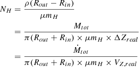 $$ \begin{aligned} \begin{split} N_H&= \frac{\rho (R_{out} - R_{in})}{\mu m_H} \\&= \frac{M_{tot}}{\pi (R_{out} + R_{in}) \times \mu m_H \times \Delta Z_{real}} \\&= \frac{\dot{M}_{tot}}{\pi (R_{out} + R_{in}) \times \mu m_H \times V_{Z,real}} \end{split} \end{aligned} $$