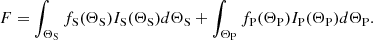 $$ \begin{aligned} F = \int _{\Theta _{\rm S}} f_{\rm S}(\Theta _{\rm S}) I_{\rm S}(\Theta _{\rm S}) d \Theta _{\rm S} + \int _{\Theta _{\rm P}} f_{\rm P}(\Theta _{\rm P}) I_{\rm P}(\Theta _{\rm P}) d \Theta _{\rm P}. \end{aligned} $$