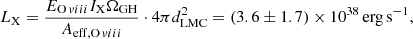 $$ \begin{aligned} L_{\rm X} = \frac{E_{\mathrm{O}\,viii } I_{\rm X} \Omega _{\rm GH}}{A_{\mathrm{eff,O}\,viii }} \cdot 4\pi d_{\rm LMC}^2 = (3.6\pm 1.7) \times 10^{38} \,\mathrm{erg\, s}^{-1}, \end{aligned} $$