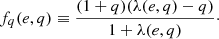 $$ \begin{aligned} f_q(e,q) \equiv \frac{(1+q)(\lambda (e,q) - q)}{1+\lambda (e,q)}\cdot \end{aligned} $$