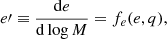 $$ \begin{aligned}&e{\prime } \equiv {\frac{\mathrm{d}e}{\mathrm{d}\log M}} = f_e(e,q),\end{aligned} $$