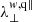 $ \lambda_{\perp}^{w,\mathrm{q\|}} $