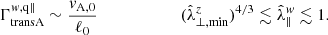 $$ \begin{aligned} \Gamma _{\rm transA}^{w,\mathrm{q\Vert }} \sim \frac{v_{\rm A,0}}{\ell _0} \qquad \qquad \qquad \,\, (\hat{\lambda }_{\perp ,\mathrm{min}}^z)^{4/3} \lesssim \hat{\lambda }_\Vert ^w\lesssim 1 .\end{aligned} $$