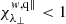 $ \chi_{\lambda_\perp}^{w,{\rm q\|}} < 1 $