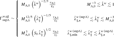 $$ \begin{aligned} \Gamma _{\rm supA}^{w,\mathrm{q\Vert }} \sim \left\{ \begin{array}{lcr} M_{\rm A,0}\,\left(\hat{\lambda }^w\right)^{-2/3}\frac{v_{\rm A,0}}{\ell _0}\,&\,&M_{\rm A,0}^{\,-3} \lesssim \hat{\lambda }^w\lesssim 1\\&\,&\\ M_{\rm A,0}^{\,12/5}\,\left(\hat{\lambda }_\Vert ^w\right)^{-1/5}\,\frac{v_{\rm A,0}}{\ell _0}\,&\,&\hat{\lambda }_{\Vert ,*}^{w\,\mathrm{(supA)}} \lesssim \hat{\lambda }_\Vert ^w\lesssim M_{\rm A,0}^{\,-3} \\&\,&\\ M_{\rm A,0}^{\,3}\, \left(S_0\,\hat{\lambda }_\Vert ^w\right)^{1/2}\,\frac{v_{\rm A,0}}{\ell _0}\,&\,&\hat{\lambda }_{\Vert ,\mathrm{min}}^{w\,\mathrm{(supA)}} \lesssim \hat{\lambda }_\Vert ^w\lesssim \hat{\lambda }_{\Vert ,*}^{w\,\mathrm{(supA)}}. \end{array} \right. \end{aligned} $$