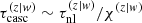 $ \tau_{\mathrm{casc}}^{(z|w)}\sim\tau_{\mathrm{nl}}^{(z|w)}/\chi^{(z|w)} $