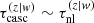 $ \tau_{\mathrm{casc}}^{(z|w)}\sim\tau_{\mathrm{nl}}^{(z|w)} $