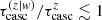$ \tau_{\mathrm{casc}}^{(z|w)}/\tau_{\mathrm{casc}}^{z}\lesssim1 $