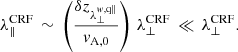 $$ \begin{aligned} \lambda _\Vert ^\mathrm{CRF} \,\sim \, \left(\frac{\delta z_{\lambda _\perp ^{w,\mathrm{q\Vert }}}}{v_{\rm A,0}}\right)\, \lambda _\perp ^\mathrm{CRF} \,\ll \, \lambda _\perp ^\mathrm{CRF}. \end{aligned} $$