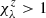 $ \chi_\lambda^z>1 $