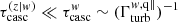$ \tau_{\mathrm{casc}}^{(z|w)}\ll\tau_{\mathrm{casc}}^{w}\sim(\Gamma_{\mathrm{turb}}^{w,\mathrm{q\|}})^{-1} $