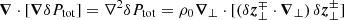 $ \boldsymbol{\nabla}\cdot[\boldsymbol{\nabla}\delta P_{\mathrm{tot}}] = \nabla^2 \delta P_{\mathrm{tot}}=\rho_0\boldsymbol{\nabla}_\perp\cdot[(\delta\boldsymbol{z}_{\perp}^{\mp}\cdot\boldsymbol{\nabla}_\perp)\,\delta\boldsymbol{z}_{\perp}^{\pm}] $