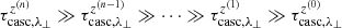 $ \tau_{\rm casc,\lambda_\perp}^{z^{(n)}}\gg\tau_{\rm casc,\lambda_\perp}^{z^{(n-1)}}\gg\dots\gg\tau_{\rm casc,\lambda_\perp}^{z^{(1)}}\gg\tau_{\rm casc,\lambda_\perp}^{z^{(0)}} $