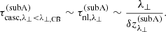$$ \begin{aligned} \tau _{\mathrm{casc},\lambda _\perp <\lambda _{\perp ,\mathrm{CB}}}^\mathrm{(subA)} \sim \tau _{\mathrm{nl},\lambda _\perp }^\mathrm{(subA)} \sim \frac{\lambda _\perp }{\delta z_{\lambda _\perp }^\mathrm{(subA)}} .\end{aligned} $$