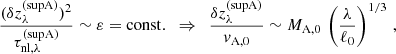 $$ \begin{aligned} \frac{(\delta z_{\lambda }^\mathrm{(supA)})^2}{\tau _{\mathrm{nl},\lambda }^\mathrm{(supA)}} \sim \varepsilon = \mathrm{const.} \,\,\,\Rightarrow \,\,\, \frac{\delta z_\lambda ^\mathrm{(supA)}}{v_{\rm A,0}} \sim M_{\rm A,0}\,\left(\frac{\lambda }{\ell _0}\right)^{1/3}\,, \end{aligned} $$
