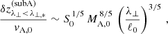 $$ \begin{aligned} \frac{\delta z_{\lambda _\perp <\,\lambda _{\perp ,*}}^\mathrm{(subA)}}{v_{\rm A,0}} \sim S_0^{\,1/5}\,M_{\rm A,0}^{\,8/5}\,\left(\frac{\lambda _\perp }{\ell _0}\right)^{3/5}\,, \end{aligned} $$