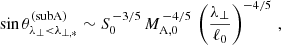 $$ \begin{aligned} \sin \theta _{\lambda _\perp <\lambda _{\perp ,*}}^\mathrm{(subA)} \sim S_0^{\,-3/5}\,M_{\rm A,0}^{\,-4/5}\,\left(\frac{\lambda _\perp }{\ell _0}\right)^{-4/5}\,, \end{aligned} $$