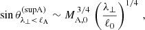 $$ \begin{aligned} \sin \theta _{\lambda _\perp <\,\ell _{\rm A}}^\mathrm{(supA)} \sim M_{\rm A,0}^{\,3/4}\,\left(\frac{\lambda _\perp }{\ell _0}\right)^{1/4}\,, \end{aligned} $$