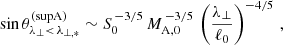 $$ \begin{aligned} \sin \theta _{\lambda _\perp <\,\lambda _{\perp ,*}}^\mathrm{(supA)} \sim S_0^{\,-3/5}\,M_{\rm A,0}^{\,-3/5}\,\left(\frac{\lambda _\perp }{\ell _0}\right)^{-4/5}\,, \end{aligned} $$