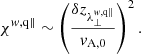 $$ \begin{aligned} \chi ^{w,\mathrm{q\Vert }}\sim \left(\frac{\delta z_{\lambda _\perp ^{w,\mathrm{q\Vert }}}}{v_{\rm A,0}}\right)^2. \end{aligned} $$