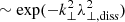 $ \sim\exp(-k_{\perp}^{2}\lambda_{\perp,\mathrm{diss}}^2) $