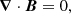 $$ \begin{aligned}&\boldsymbol{\nabla } \cdot \boldsymbol{B} = 0 ,\end{aligned} $$